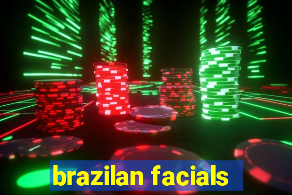 brazilan facials